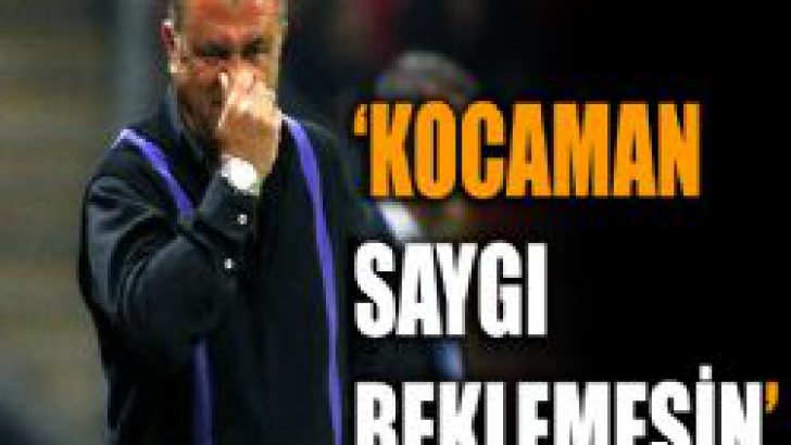 ‘Aykut Kocaman saygı beklemesin’