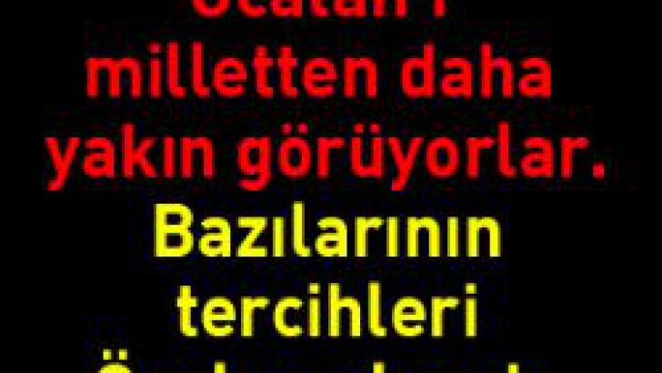 “Bazılarının tercihleri Öcalan olacak”