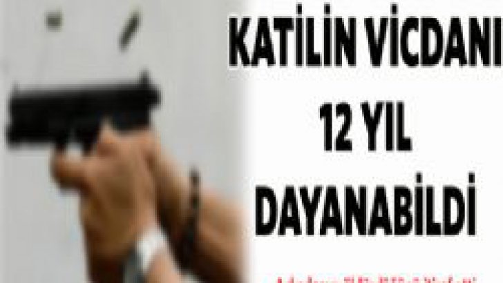 Katilin vicdanı 12 yıl dayandı