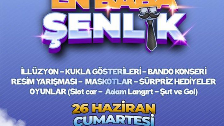 Babalar Günü “En Baba Şenlik” İle Kutlanacak